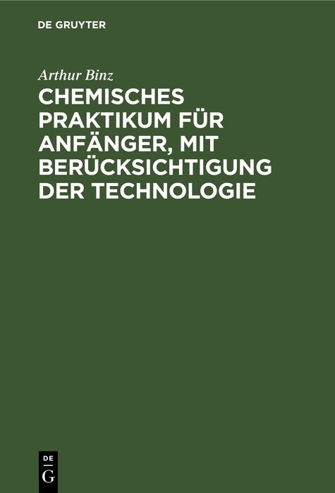 Chemisches Praktikum für Anfänger, mit Berücksichtigung der Technologie - Arthur Binz