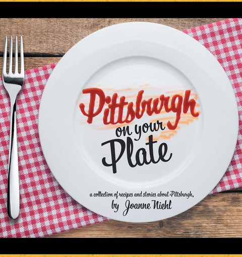 Pittsburgh on Your Plate - Joanne Niehl