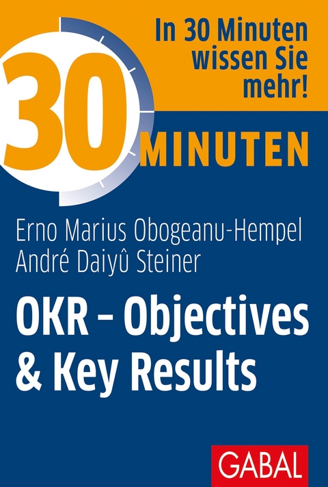 30 Minuten OKR - Objectives & Key Results - Erno Marius Obogeanu-Hempel, André Daiyû Steiner