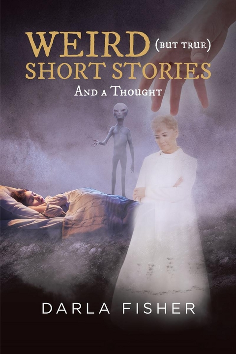 WEIRD (but true) SHORT STORIES -  Darla Fisher