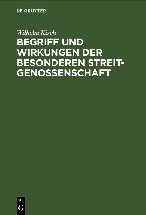 Begriff und Wirkungen der besonderen Streitgenossenschaft - Wilhelm Kisch