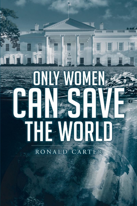 Only Women Can Save the World -  Ronald Carter