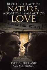 Birth is an act of Nature, Adoption is an act of Love -  Amy Sue Brown,  Pat Donahue