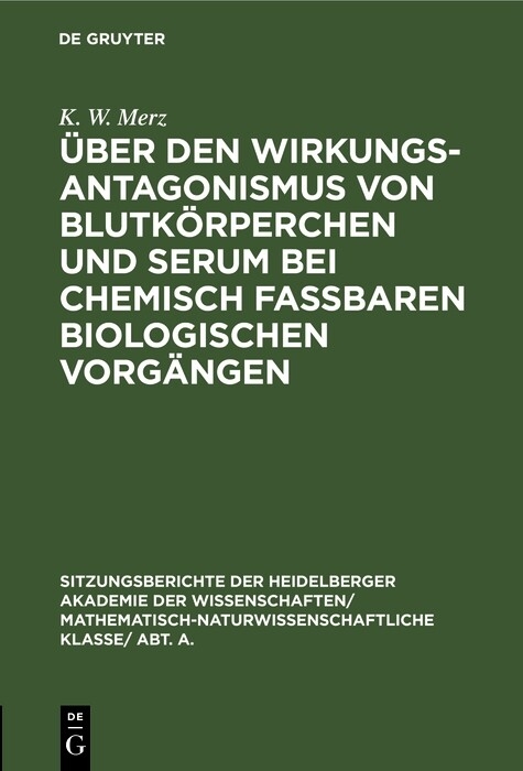 Über den Wirkungsantagonismus von Blutkörperchen und Serum bei chemisch faßbaren biologischen Vorgängen - K. W. Merz