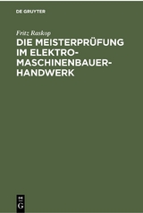 Die Meisterprüfung im Elektro-Maschinenbauer-Handwerk - Fritz Raskop