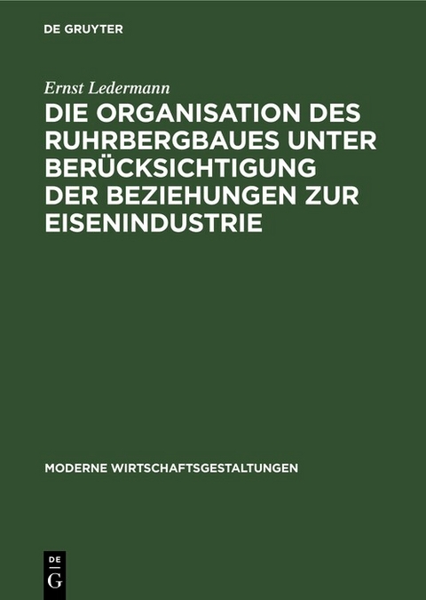 Die Organisation des Ruhrbergbaues unter Berücksichtigung der Beziehungen zur Eisenindustrie - Ernst Ledermann