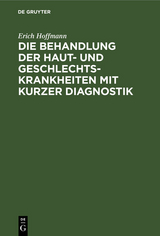 Die Behandlung der Haut- und Geschlechtskrankheiten mit kurzer Diagnostik - Erich Hoffmann