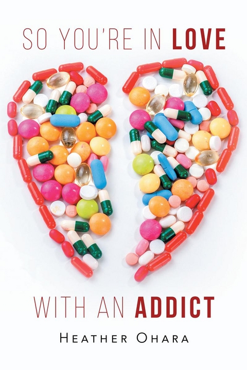 So You're in Love with an Addict - Heather O'Hara