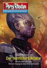 Perry Rhodan 3104: Der herrliche Diktator - Susan Schwartz