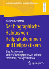 Der biographische Habitus von Heilpraktikerinnen und Heilpraktikern - Kathrin Bernateck