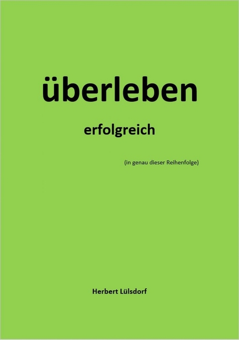 überleben erfolgreich (in genau dieser Reihenfolge) - Herbert Lülsdorf