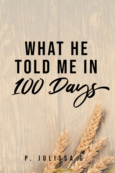 What He Told Me in 100 Days - P. Julissa G.