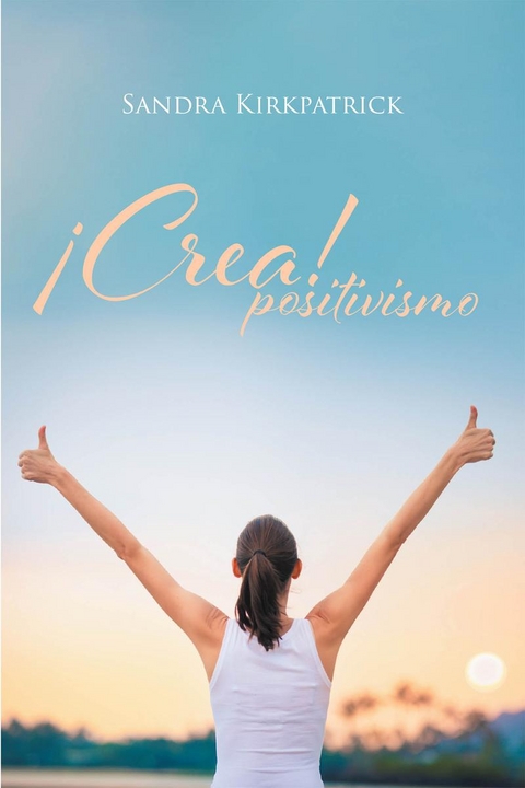 !Crea! Positivismo -  Sandra Kirkpatrick