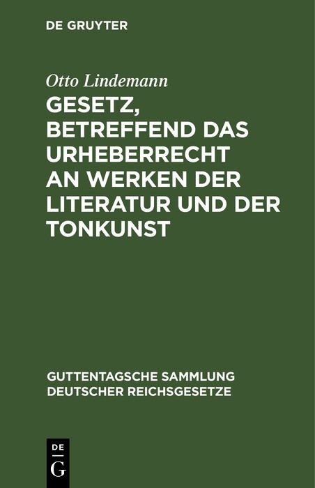 Gesetz, betreffend das Urheberrecht an Werken der Literatur und der Tonkunst - Otto Lindemann