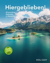 HOLIDAY Reisebuch: Hiergeblieben! Die Weltreise vor der Haustür geht weiter - Ralf Johnen, Andrea Lammert, Larissa Köpp, Caro Kania, Anne-Katrin Scheiter, Moritz Schumm, Wilhelm Klemm, Gerhard von Kapff