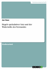 Hegels spekulativer Satz und der Widerwille des Verstandes - Jan Hase