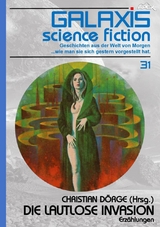 GALAXIS SCIENCE FICTION, Band 31: DIE LAUTLOSE INVASION - H. B. Hickey, Christian Dörge, Bob Shaw