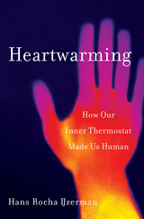 Heartwarming: How Our Inner Thermostat Made Us Human - Hans Rocha Ijzerman