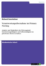 Verantwortungsübernahme im Primary Nursing - Richard Sonnleitner