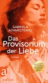 Das Provisorium der Liebe - Gabriela Adameşteanu