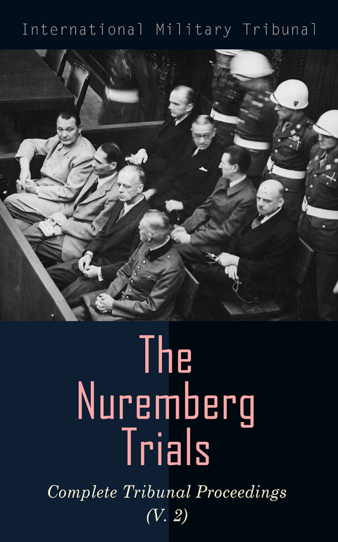 The Nuremberg Trials: Complete Tribunal Proceedings (V. 2) - International Military Tribunal