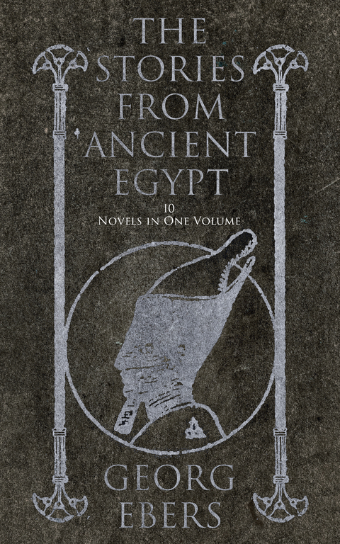 The Stories from Ancient Egypt - 10 Novels in One Volume - Georg Ebers