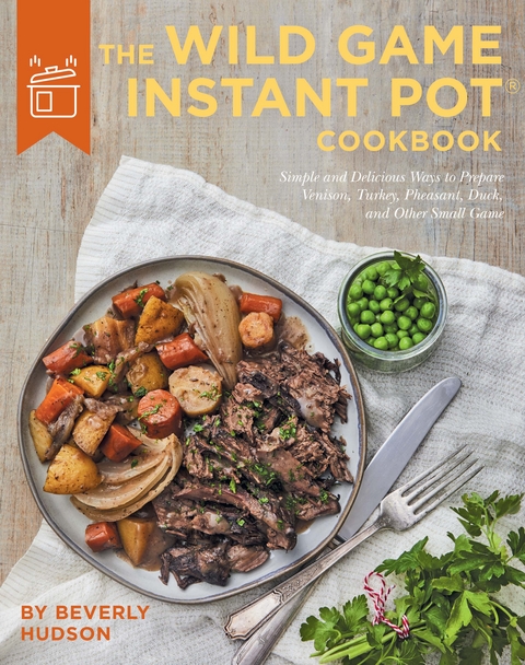 The Wild Game Instant Pot Cookbook - Beverly Hudson