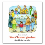 Was Christen glauben den Kindern erklärt - Georg Schwikart