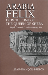 Arabia Felix From The Time Of The Queen Of Sheba - Jean-Francois Breton