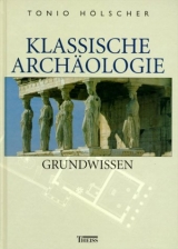 Klassische Archäologie - Grundwissen - Tonio Hölscher