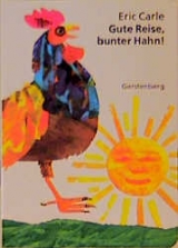 Gute Reise, bunter Hahn! - Eric Carle