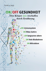 ON/OFF GESUNDHEIT. Den Körper neu erschaffen durch Ernährung: Wie Sie Immunsystem, Gehirn, Darm, Gefäße stärken und langsamer altern. Holen Sie sich einen leistungsfähigeren, besseren Körper zurück. - Andreas Jopp