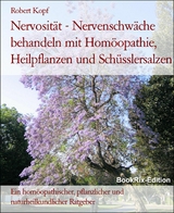 Nervosität - Nervenschwäche behandeln mit Homöopathie, Heilpflanzen und Schüsslersalzen - Robert Kopf