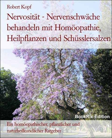 Nervosität - Nervenschwäche behandeln mit Homöopathie, Heilpflanzen und Schüsslersalzen - Robert Kopf