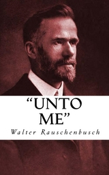 "Unto Me" - Walter Rauschenbusch