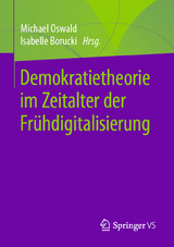 Demokratietheorie im Zeitalter der Frühdigitalisierung - 