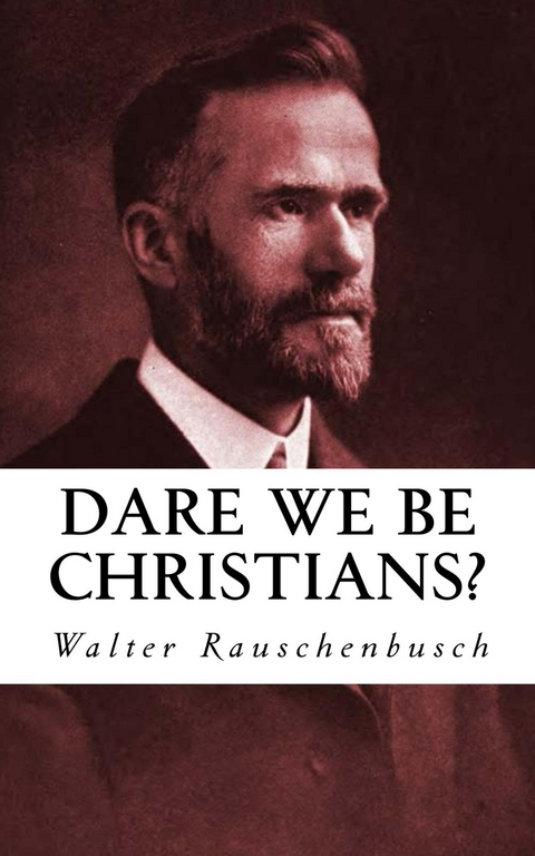 Dare We Be Christians - Walter Rauschenbusch