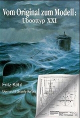 Vom Original zum Modell: Uboottyp XXI - Fritz Köhl, Eberhard Rössler