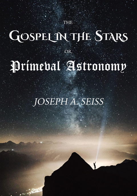 The Gospel in the Stars - Joseph A. Seiss