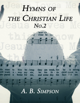 Hymns of the Christian Life No.2 - A. B. Simpson