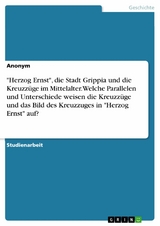 "Herzog Ernst", die Stadt Grippia und die Kreuzzüge im Mittelalter. Welche Parallelen und Unterschiede weisen die Kreuzzüge und das Bild des Kreuzzuges in "Herzog Ernst" auf?