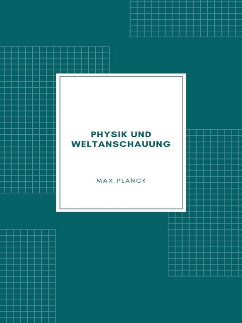 Physik und Weltanschauung - Max Planck