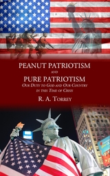 Peanut Patriotism and Pure Patriotism - R. A. Torrey