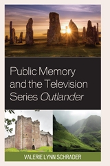 Public Memory and the Television Series Outlander -  Valerie Lynn Schrader