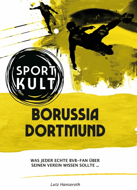 Borussia Dortmund - Fußballkult - Lutz Hanseroth