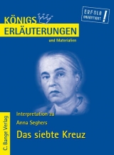 Königs Erläuterungen: Interpretation zu Seghers. Das siebte Kreuz - Anna Seghers