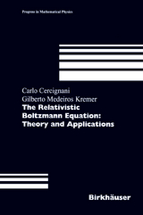 The Relativistic Boltzmann Equation: Theory and Applications - Carlo Cercignani, Gilberto M. Kremer