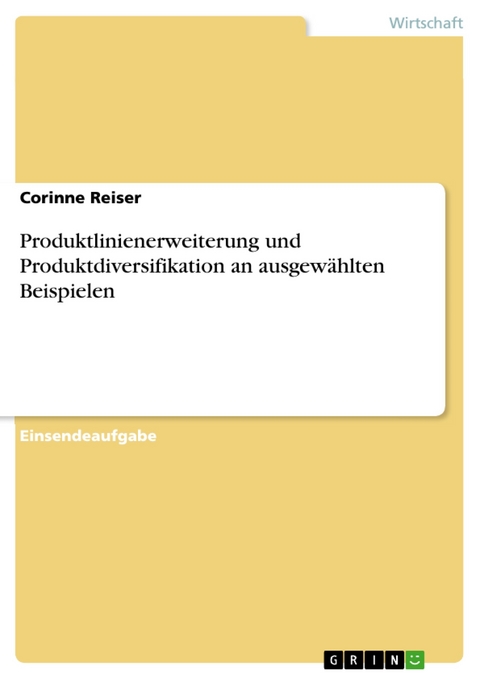 Produktlinienerweiterung und Produktdiversifikation an ausgewählten Beispielen - Corinne Reiser