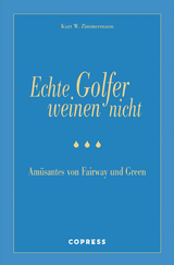 Echte Golfer weinen nicht - Kurt W Zimmermann