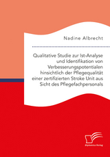 Qualitative Studie zur Ist-Analyse und Identifikation von Verbesserungspotentialen hinsichtlich der Pflegequalität einer zertifizierten Stroke Unit aus Sicht des Pflegefachpersonals - Nadine Albrecht